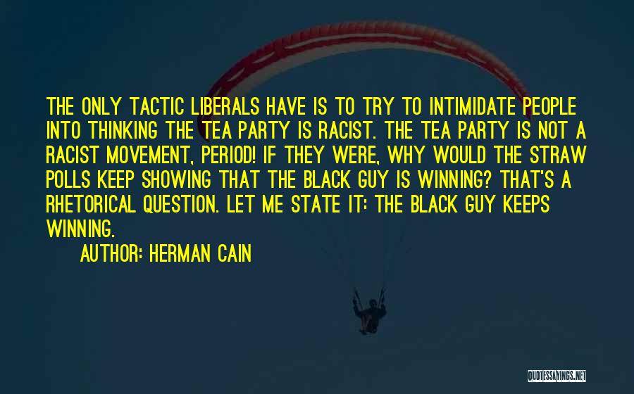 Racist Liberals Quotes By Herman Cain