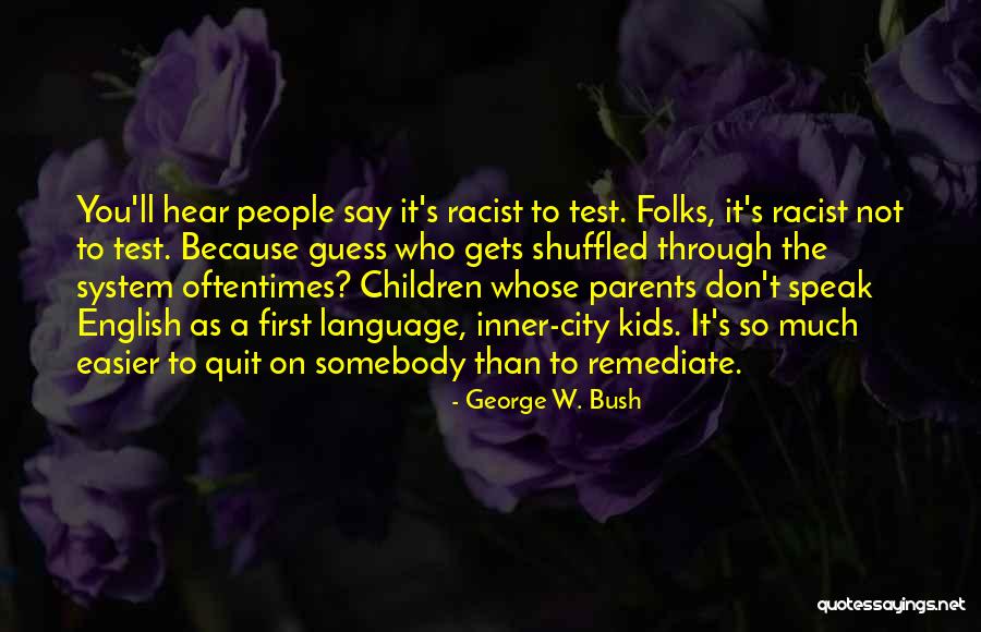 Racist Parents Quotes By George W. Bush Racist Parents Quotes By George W. Bush