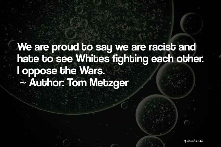 Racist Quotes By Tom Metzger