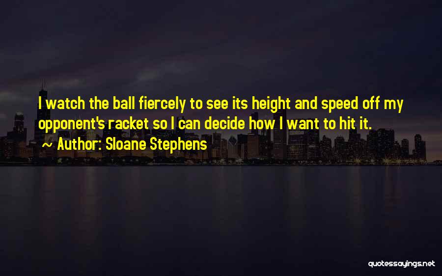 Racket Ball Quotes By Sloane Stephens