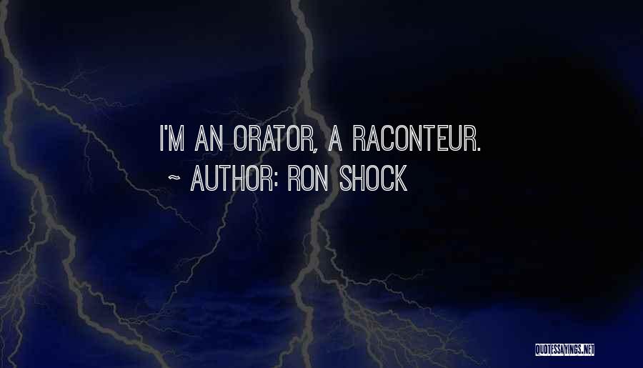 Raconteur Quotes By Ron Shock