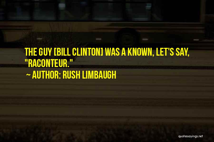 Raconteur Quotes By Rush Limbaugh