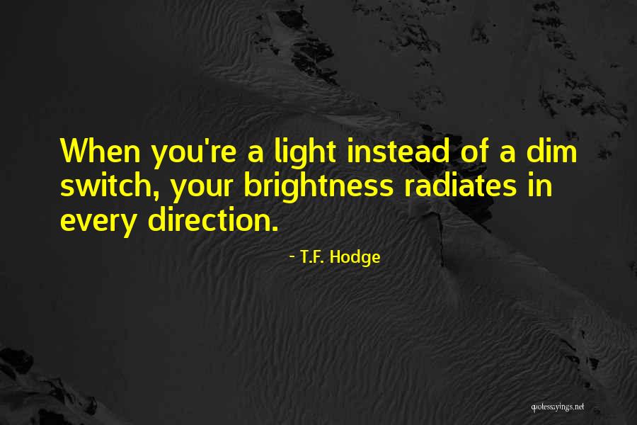 Radiate Light Quotes By T.F. Hodge