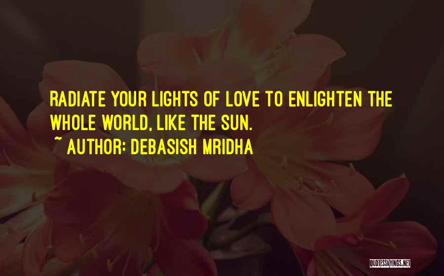 Radiate Love Quotes By Debasish Mridha