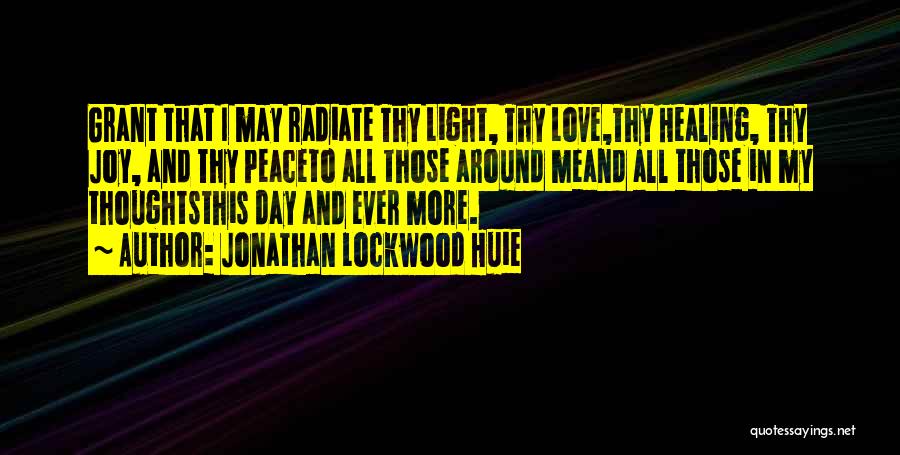 Radiate Love Quotes By Jonathan Lockwood Huie