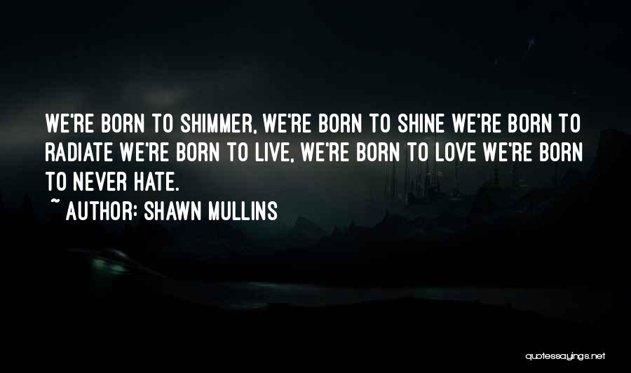 Radiate Love Quotes By Shawn Mullins