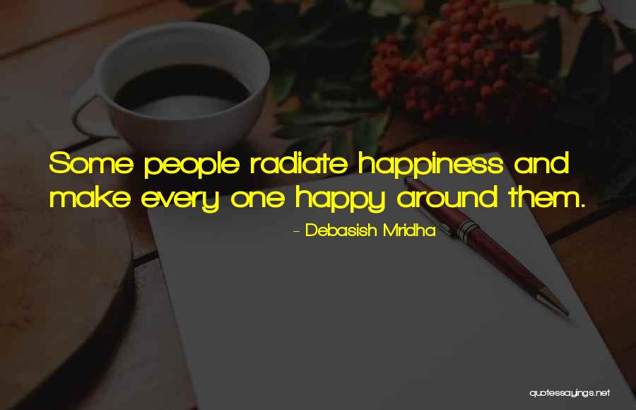 Radiate Quotes By Debasish Mridha Radiate Quotes By Debasish Mridha