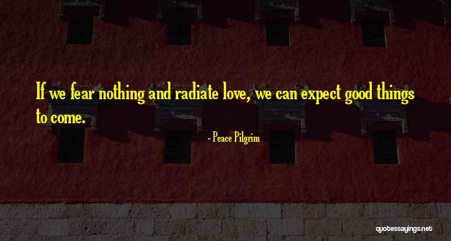 Radiate Quotes By Peace Pilgrim Radiate Quotes By Peace Pilgrim