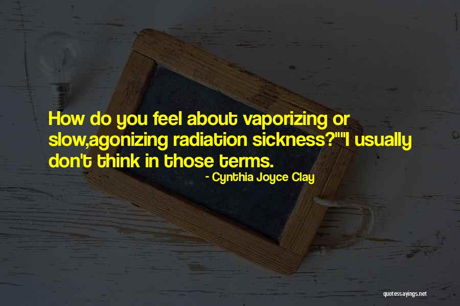 Radiation Quotes By Cynthia Joyce Clay Radiation Quotes By Cynthia Joyce Clay