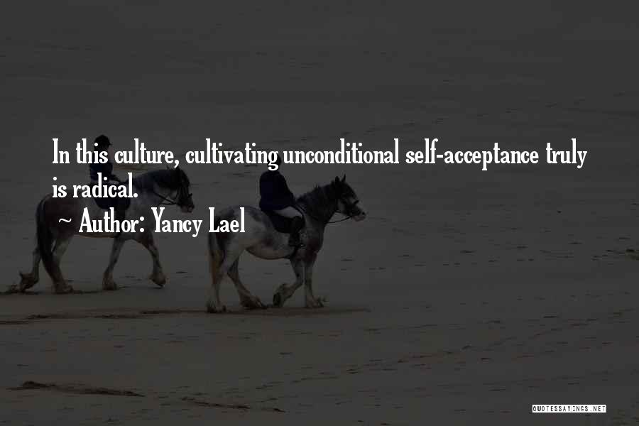 Radical Acceptance Quotes By Yancy Lael