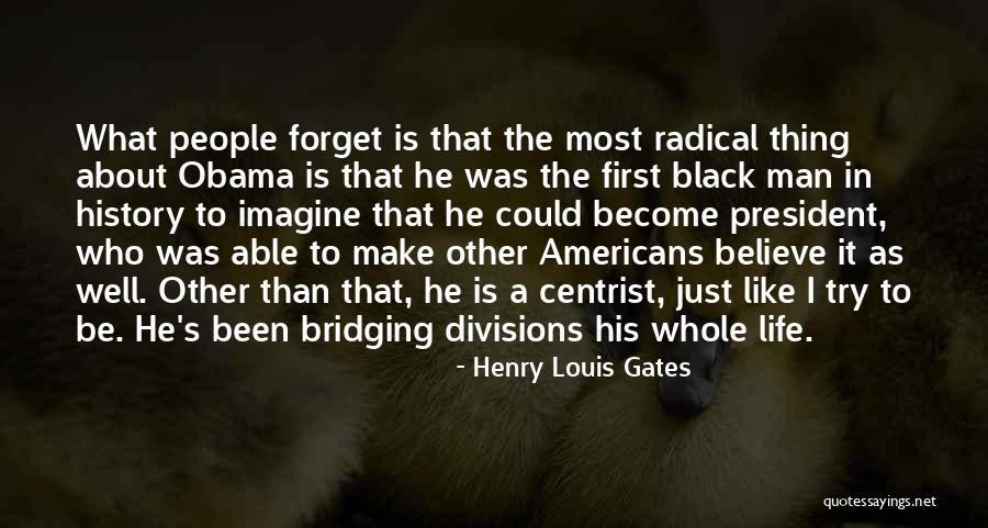 Radical Centrist Quotes By Henry Louis Gates Radical Centrist Quotes By Henry Louis Gates