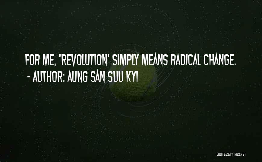 Radical Change Quotes By Aung San Suu Kyi