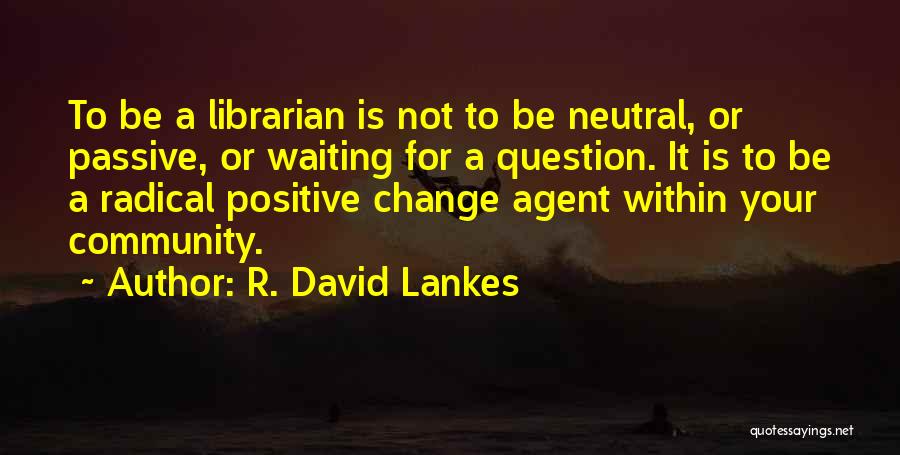 Radical Change Quotes By R. David Lankes