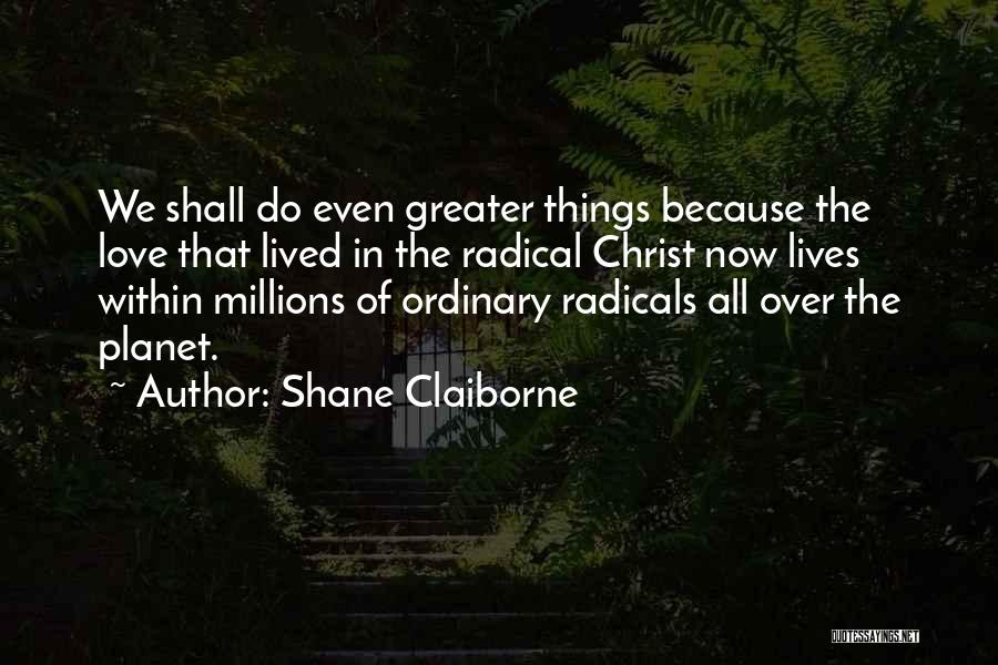 Radical Christianity Quotes By Shane Claiborne