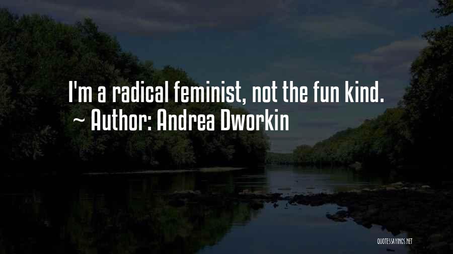 Radical Feminist Quotes By Andrea Dworkin