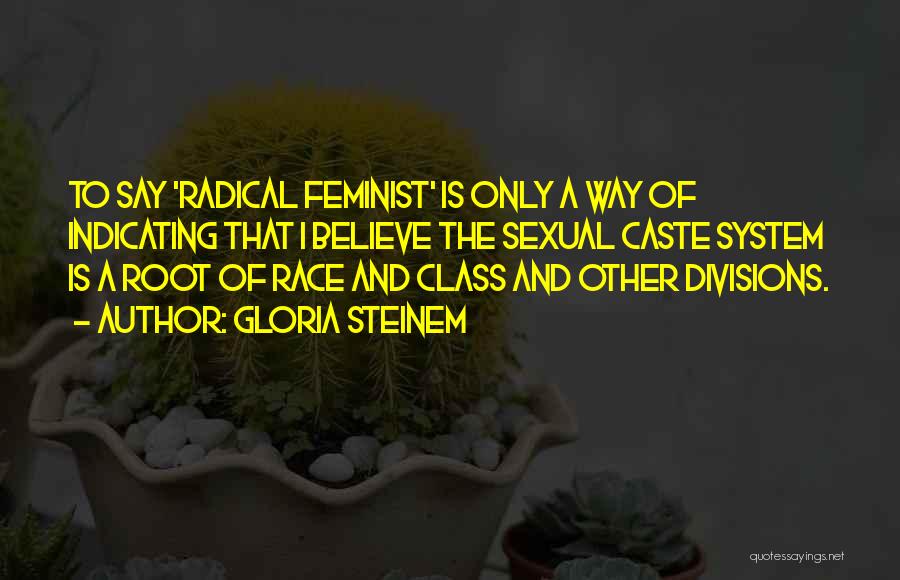 Radical Feminist Quotes By Gloria Steinem