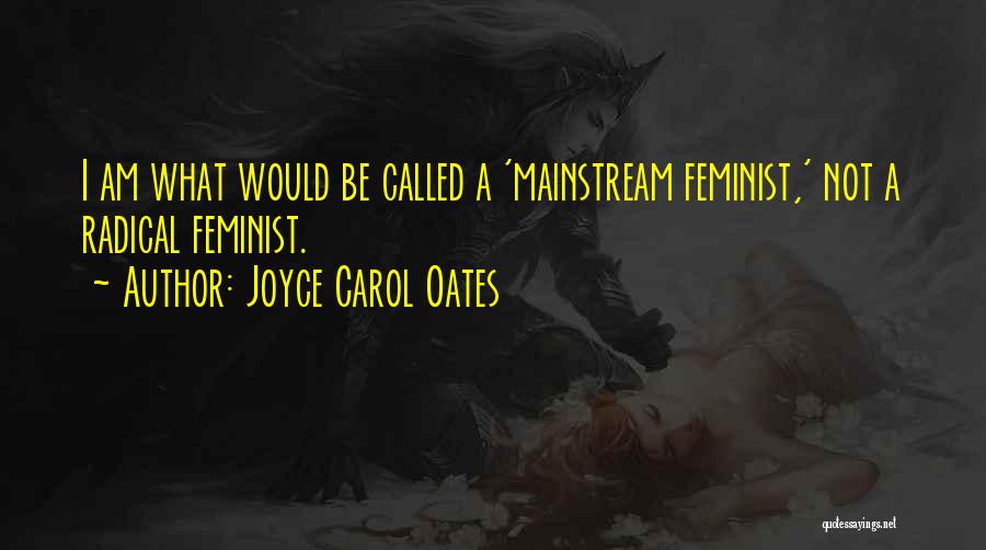 Radical Feminist Quotes By Joyce Carol Oates