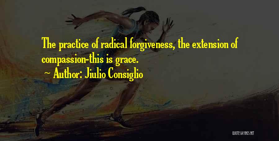 Radical Forgiveness Quotes By Jiulio Consiglio