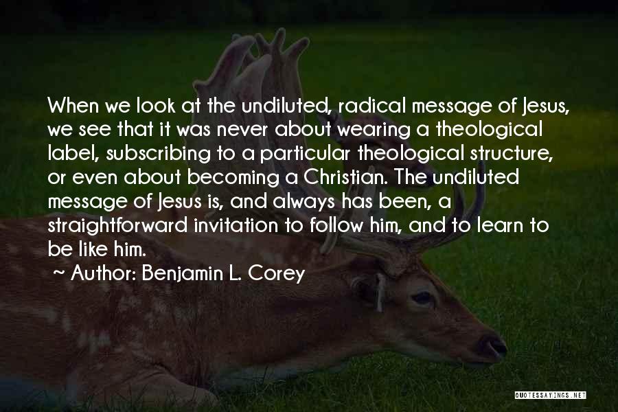 Radical Jesus Quotes By Benjamin L. Corey