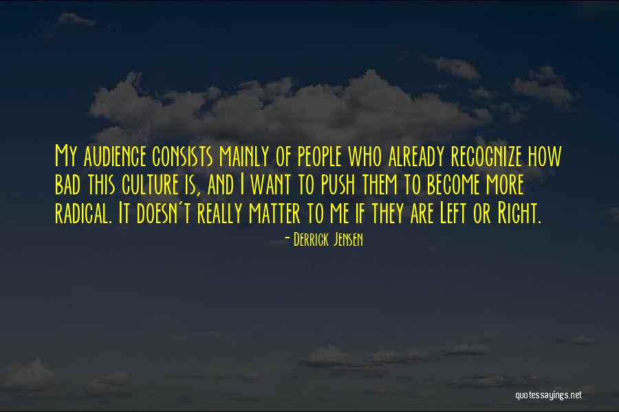 Radical Right Quotes By Derrick Jensen Radical Right Quotes By Derrick Jensen