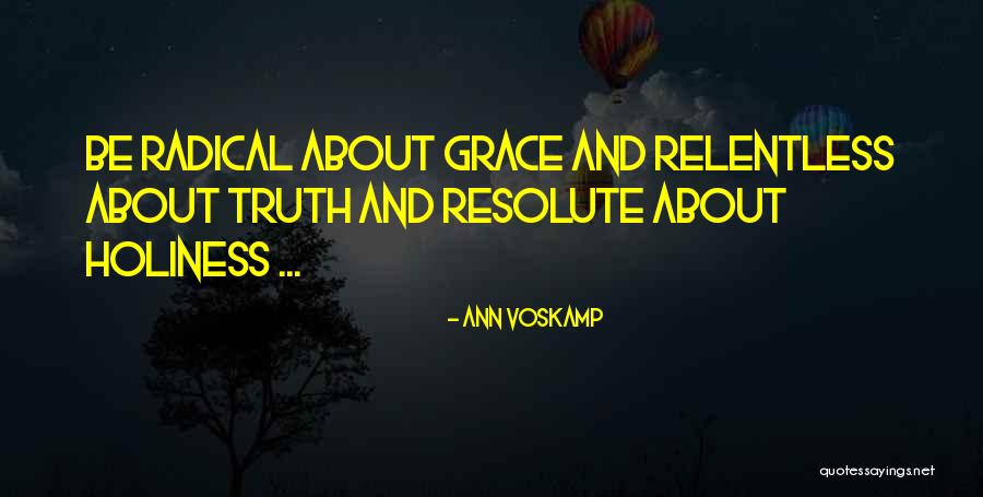 Radical Truth Quotes By Ann Voskamp Radical Truth Quotes By Ann Voskamp