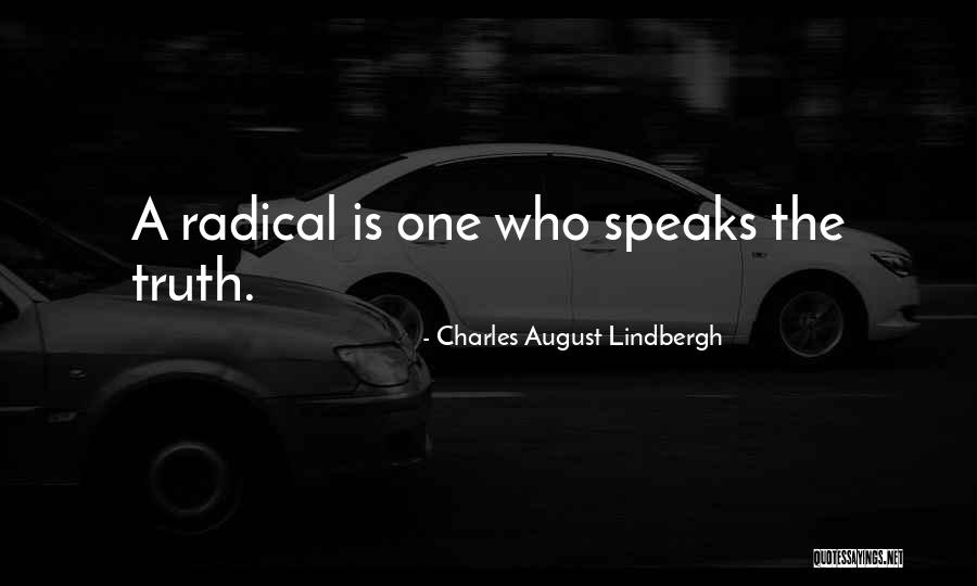 Radical Truth Quotes By Charles August Lindbergh Radical Truth Quotes By Charles August Lindbergh