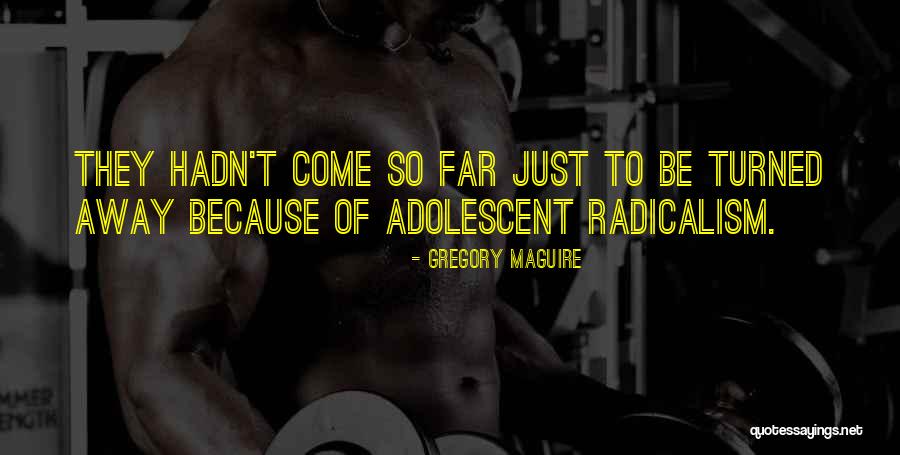 Radicalism Quotes By Gregory Maguire Radicalism Quotes By Gregory Maguire
