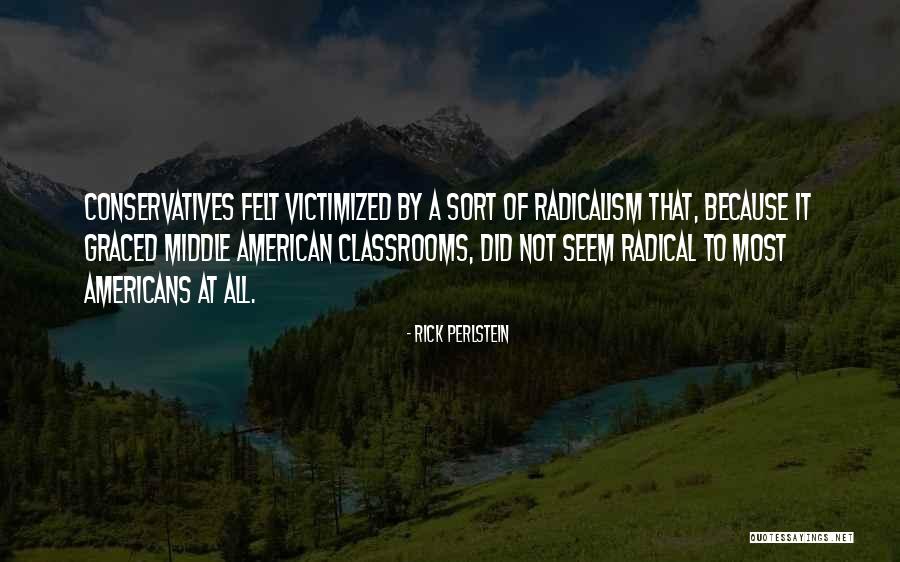 Radicalism Quotes By Rick Perlstein Radicalism Quotes By Rick Perlstein
