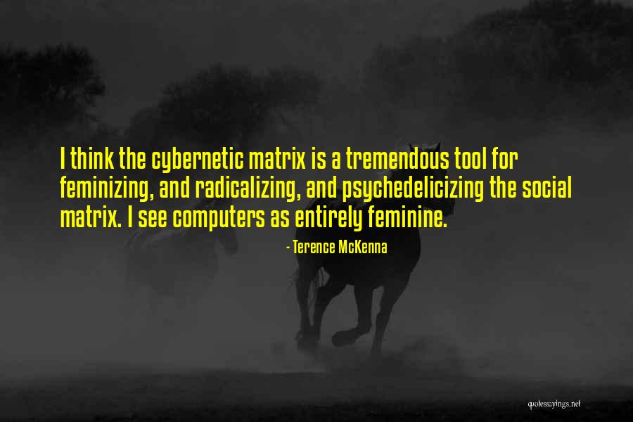 Radicalizing Quotes By Terence McKenna Radicalizing Quotes By Terence McKenna