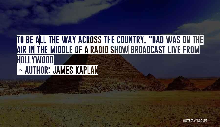 Radio Broadcast Quotes By James Kaplan