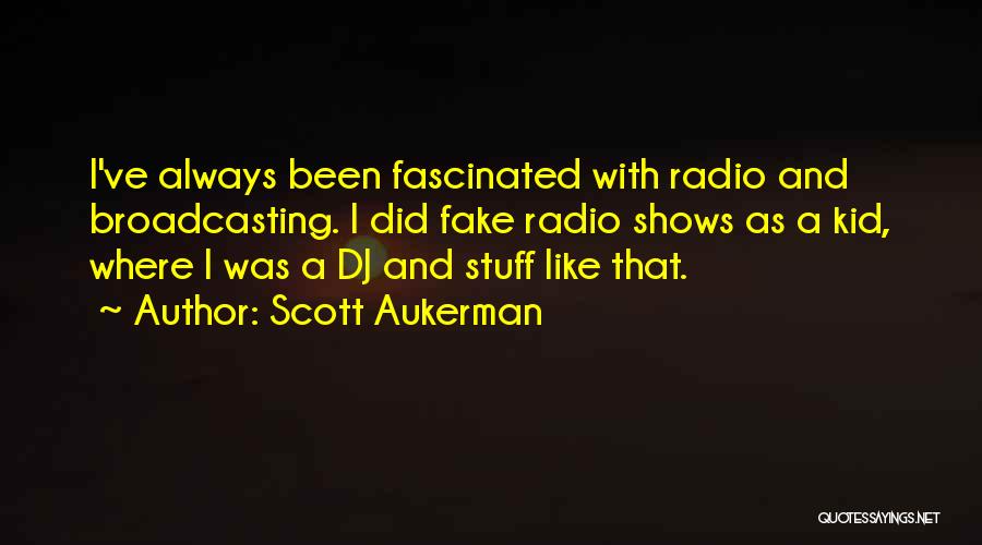Radio Broadcasting Quotes By Scott Aukerman