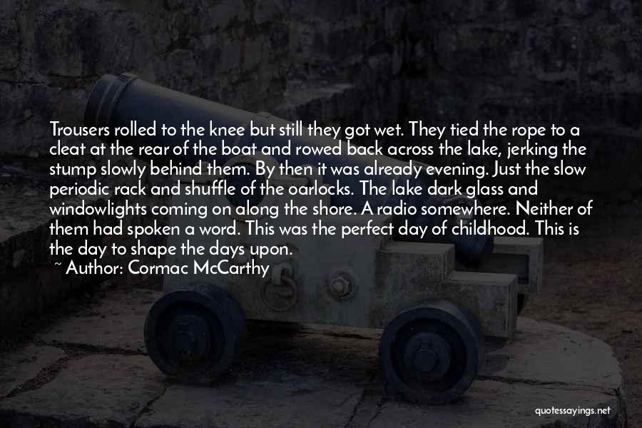 Radio Days Quotes By Cormac McCarthy
