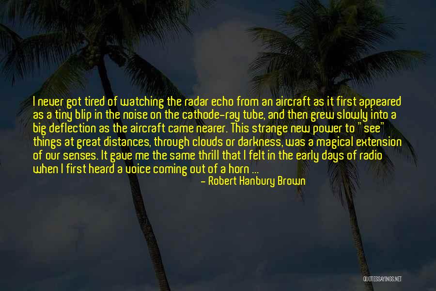 Radio Days Quotes By Robert Hanbury Brown Radio Days Quotes By Robert Hanbury Brown