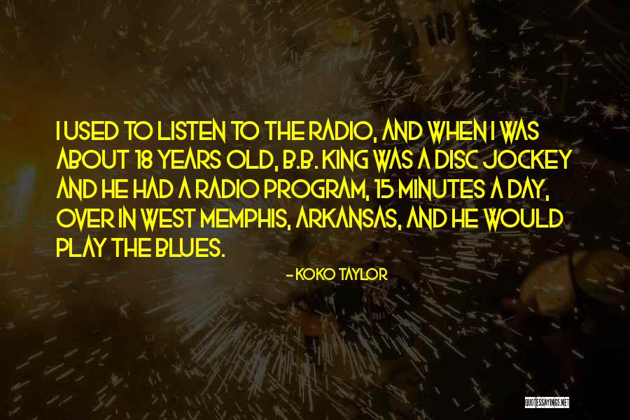 Radio Disc Jockey Quotes By Koko Taylor Radio Disc Jockey Quotes By Koko Taylor