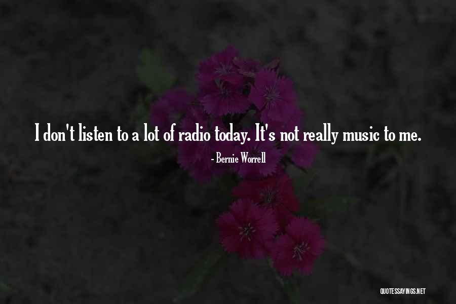 Radio Music Quotes By Bernie Worrell Radio Music Quotes By Bernie Worrell