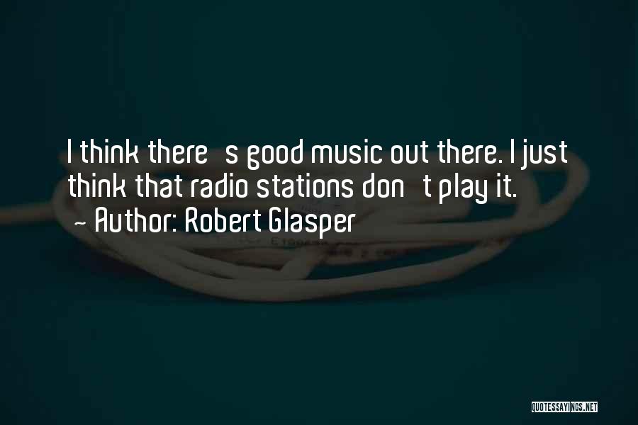 Radio Stations Quotes By Robert Glasper