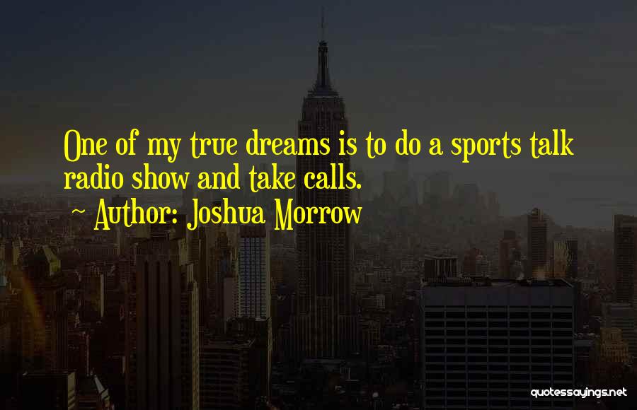 Radio Talk Show Quotes By Joshua Morrow