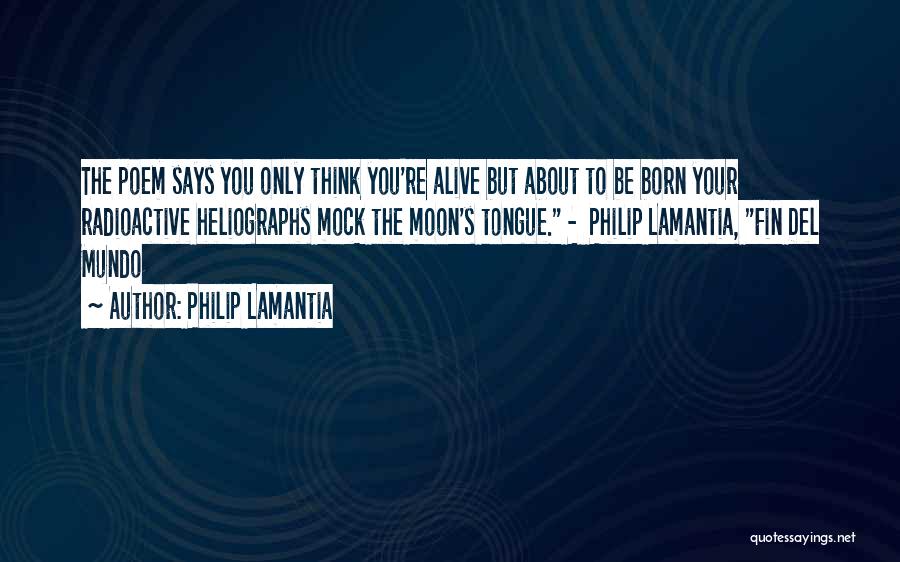 Radioactive Quotes By Philip Lamantia