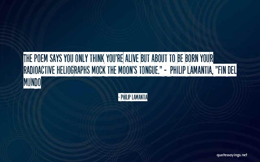 Radioactive Quotes By Philip Lamantia