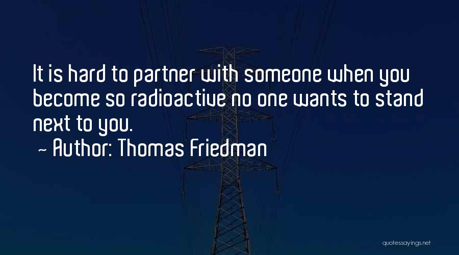 Radioactive Quotes By Thomas Friedman