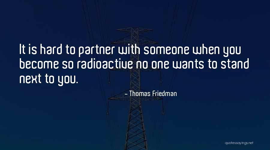 Radioactive Quotes By Thomas Friedman