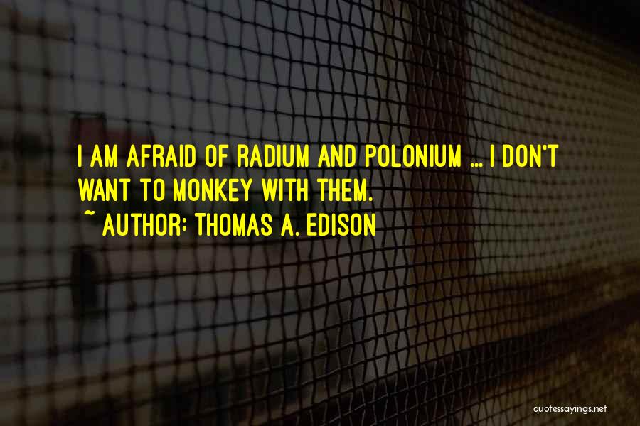 Radium Quotes By Thomas A. Edison