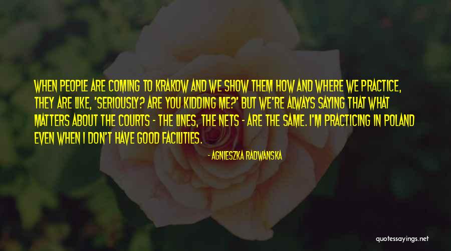 Radwanska Agnieszka Quotes By Agnieszka Radwanska Radwanska Agnieszka Quotes By Agnieszka Radwanska