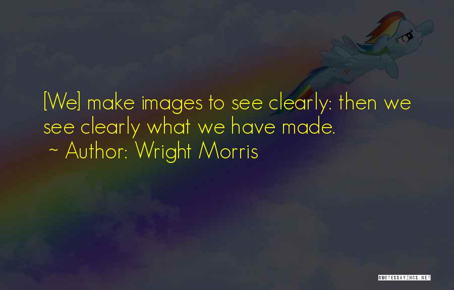 Rafidism Quotes By Wright Morris