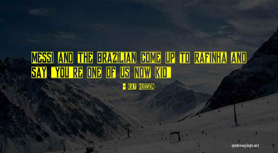 Rafinha Quotes By Ray Hudson Rafinha Quotes By Ray Hudson