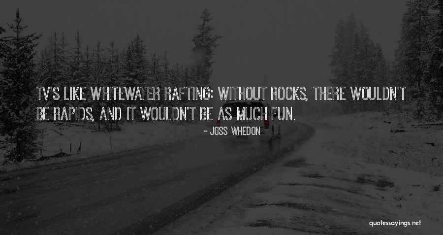 Rafting Fun Quotes By Joss Whedon Rafting Fun Quotes By Joss Whedon