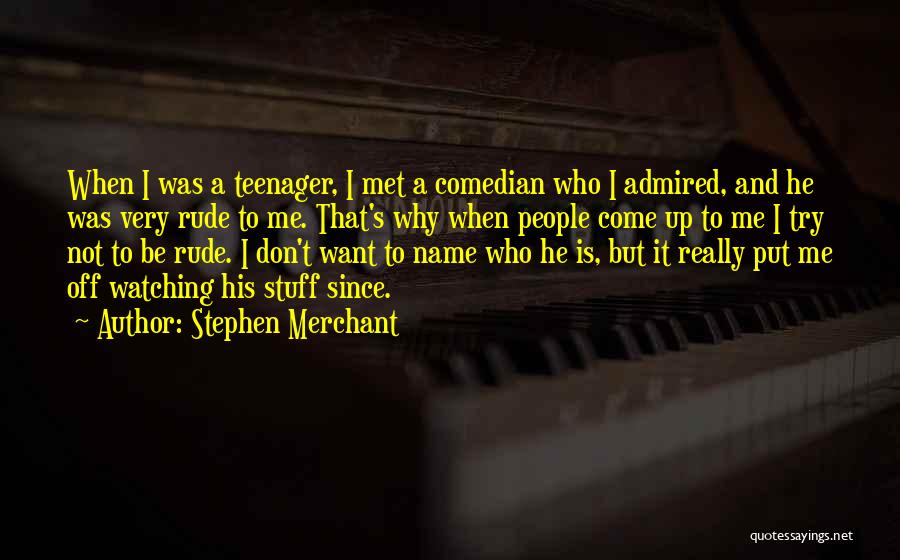 Rafturi Din Quotes By Stephen Merchant