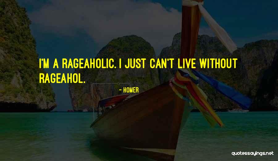 Rageaholic Quotes By Homer Rageaholic Quotes By Homer
