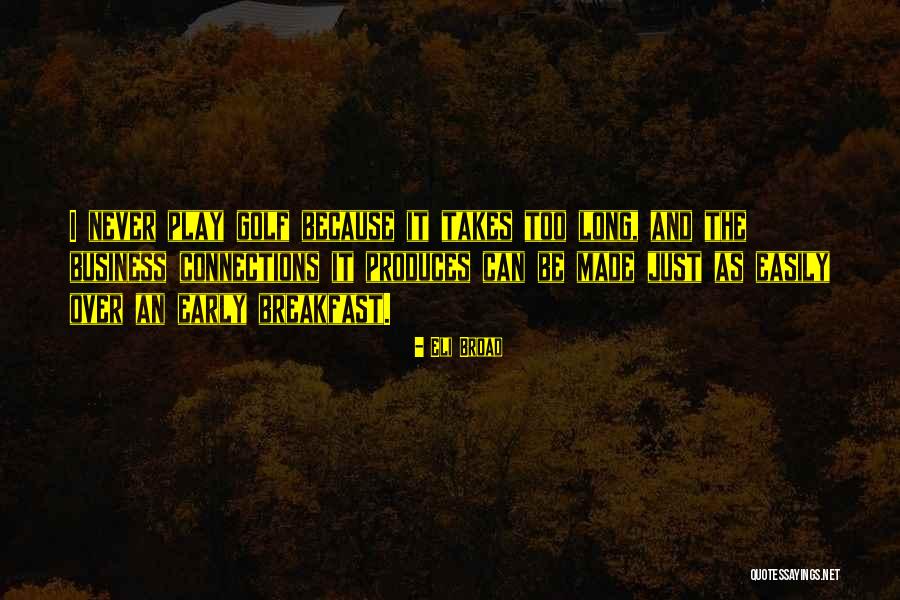 Raghuvansh Agrofarms Quotes By Eli Broad Raghuvansh Agrofarms Quotes By Eli Broad