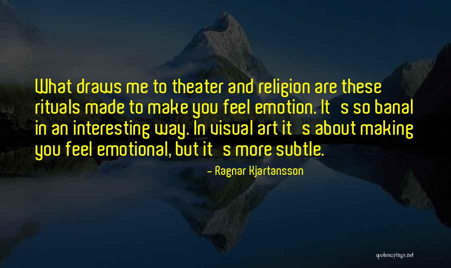 Ragnar Kjartansson Quotes 117169